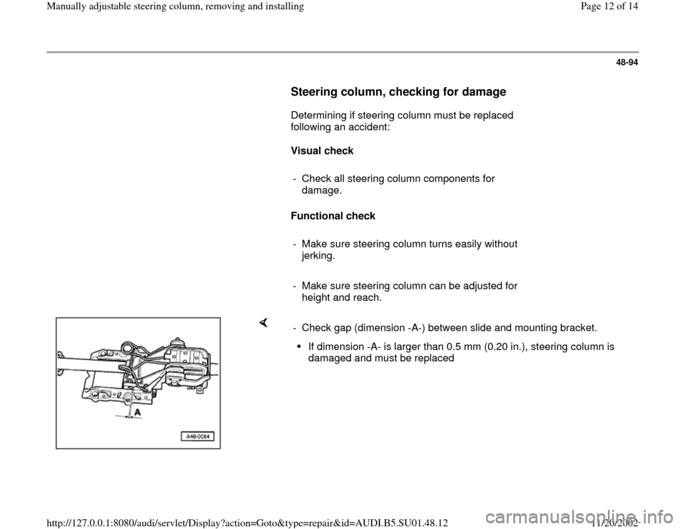 AUDI A4 1997 B5 / 1.G Suspension Steering Column Remove And Install Workshop Manual 48-94
      
Steering column, checking for damage
 
      Determining if steering column must be replaced 
following an accident:  
     
Visual check  
     
-  Check all steering column components f