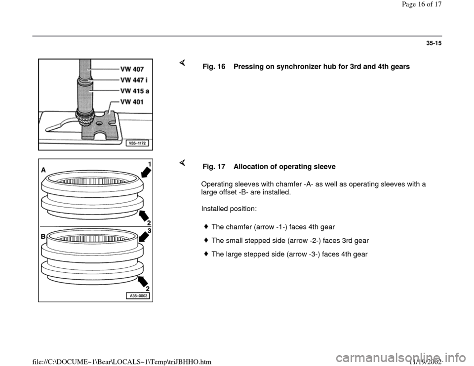 AUDI A4 1997 B5 / 1.G 01A Transmission Input Shaft Assembly Workshop Manual 35-15
 
    
Fig. 16  Pressing on synchronizer hub for 3rd and 4th gears
    
Operating sleeves with chamfer -A- as well as operating sleeves with a 
large offset -B- are installed.  
Installed positi