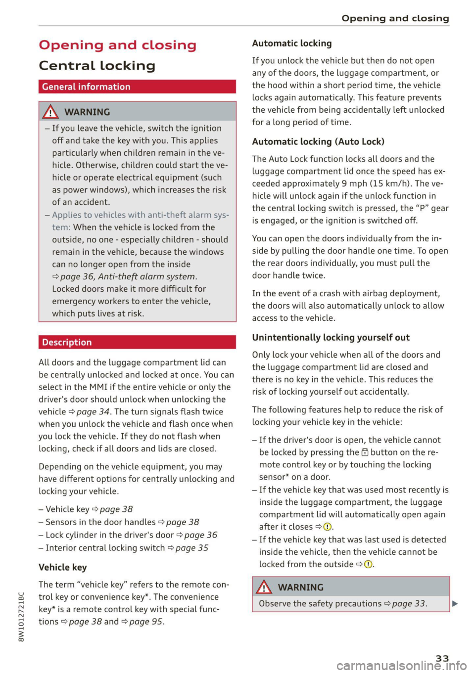 AUDI A4 2021  Owner´s Manual 8W1012721BC 
Opening and closing 
  
Opening and closing 
Central locking 
General information 
Z\ WARNING 
— If you leave the vehicle, switch the ignition 
off and take the  key with you. This appl