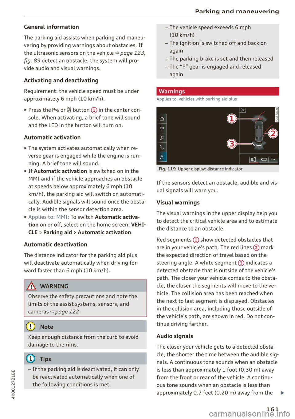 AUDI A6 2021 Owner´s Manual 4K0012721BE
Parking and maneuvering
General information
The parking aid assists when parking and maneu-
vering by providing warnings about obstacles. If
the ultrasonic sensors on the vehicle > AUDI A6 2021 Owner´s Manual 4K0012721BE
Parking and maneuvering
General information
The parking aid assists when parking and maneu-
vering by providing warnings about obstacles. If
the ultrasonic sensors on the vehicle >