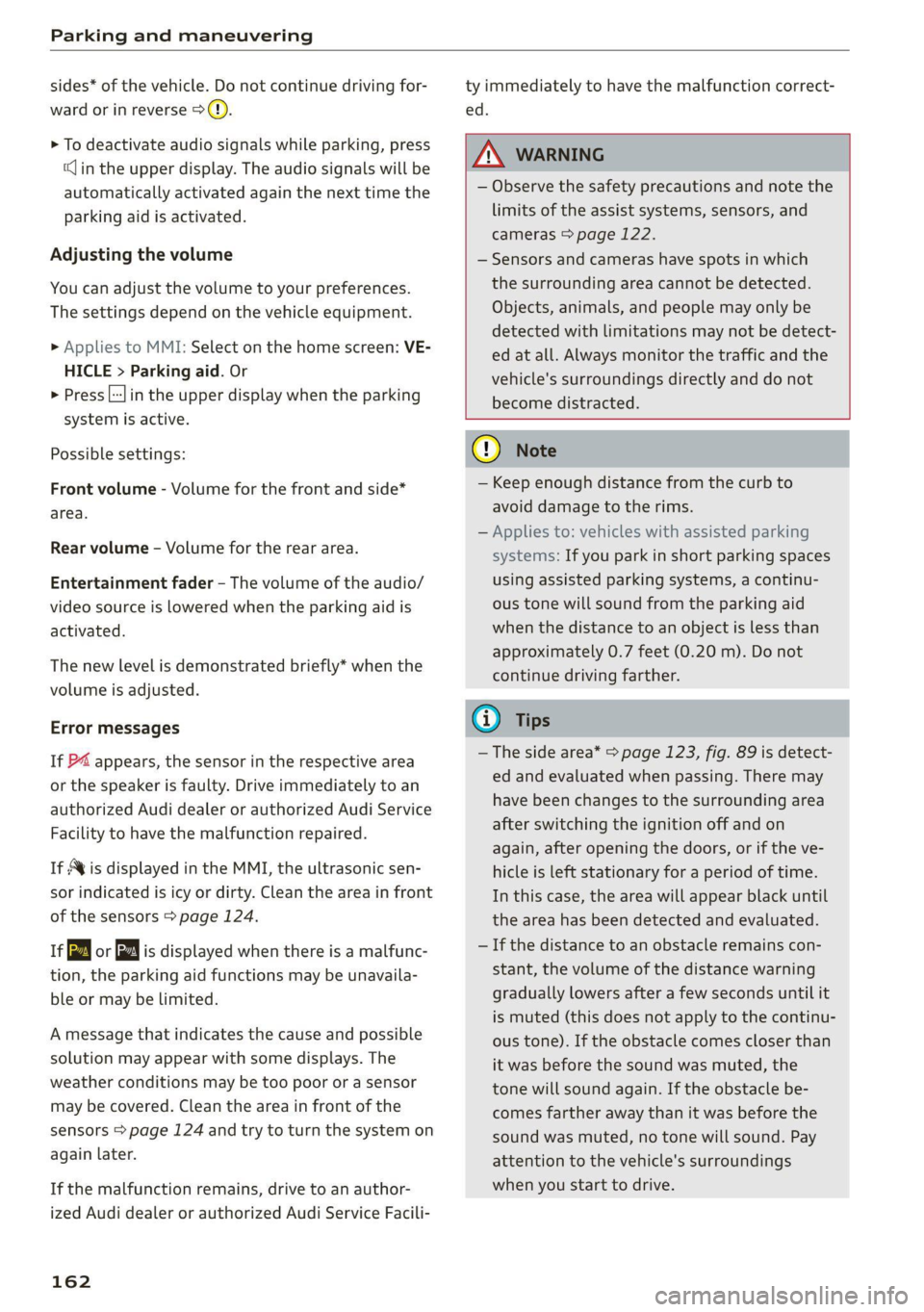 AUDI A6 2021  Owner´s Manual Parking and maneuvering 
  
sides* of the vehicle. Do not continue driving for- 
ward or in reverse >@©. 
> To deactivate audio signals while parking, press 
(in the upper display. The audio signals 