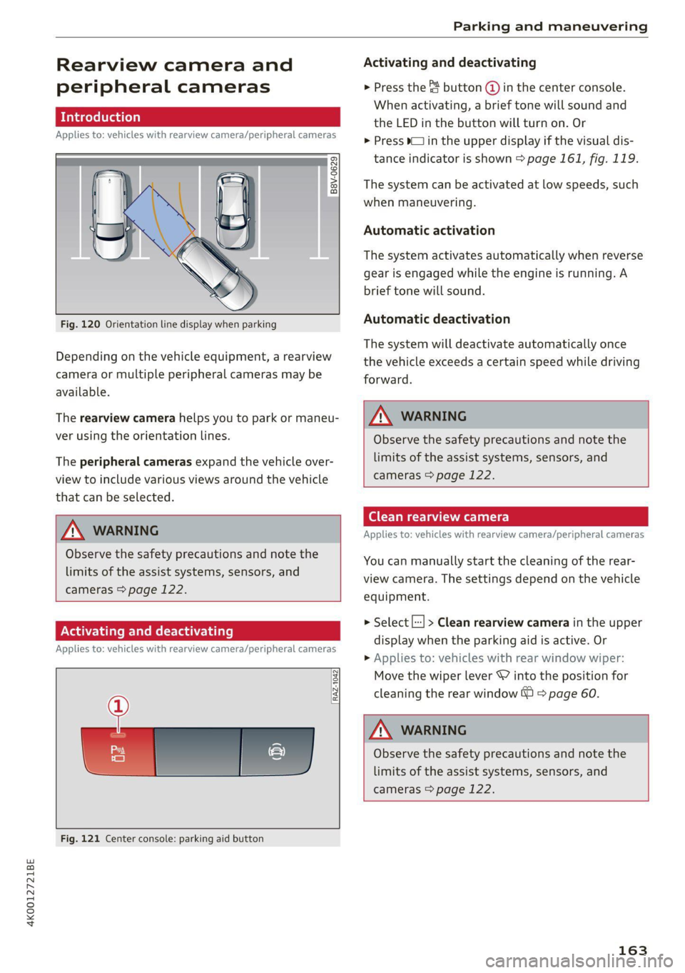 AUDI A6 2021 Owner´s Manual 4K0012721BE
Parking and maneuvering
Rearview camera and
peripheral cameras
Introduction
Applies to: vehicles with rearview camera/peripheral cameras
B8V-0629
Fig. 120 Orientati AUDI A6 2021 Owner´s Manual 4K0012721BE
Parking and maneuvering
Rearview camera and
peripheral cameras
Introduction
Applies to: vehicles with rearview camera/peripheral cameras
B8V-0629
Fig. 120 Orientati