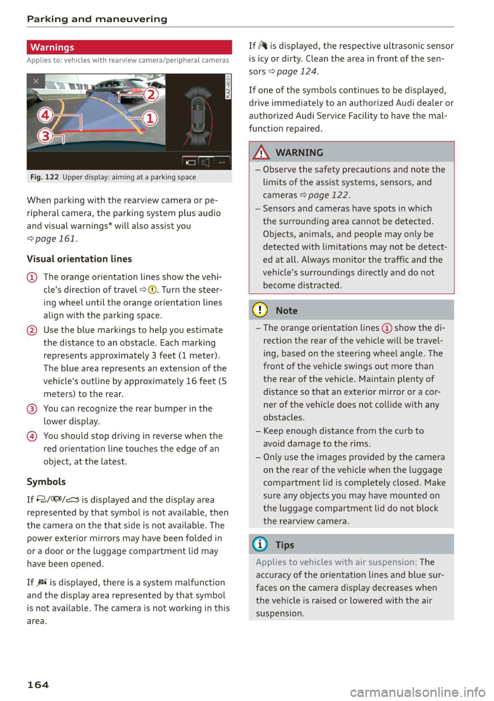 AUDI A6 2021  Owner´s Manual Parking and maneuvering 
  
    
Applies to: vehicles with rearview camera/peripheral cameras 
  
Fig. 122 Upper display: aiming at a parking space 
When parking with the rearview camera or pe- 
riphe