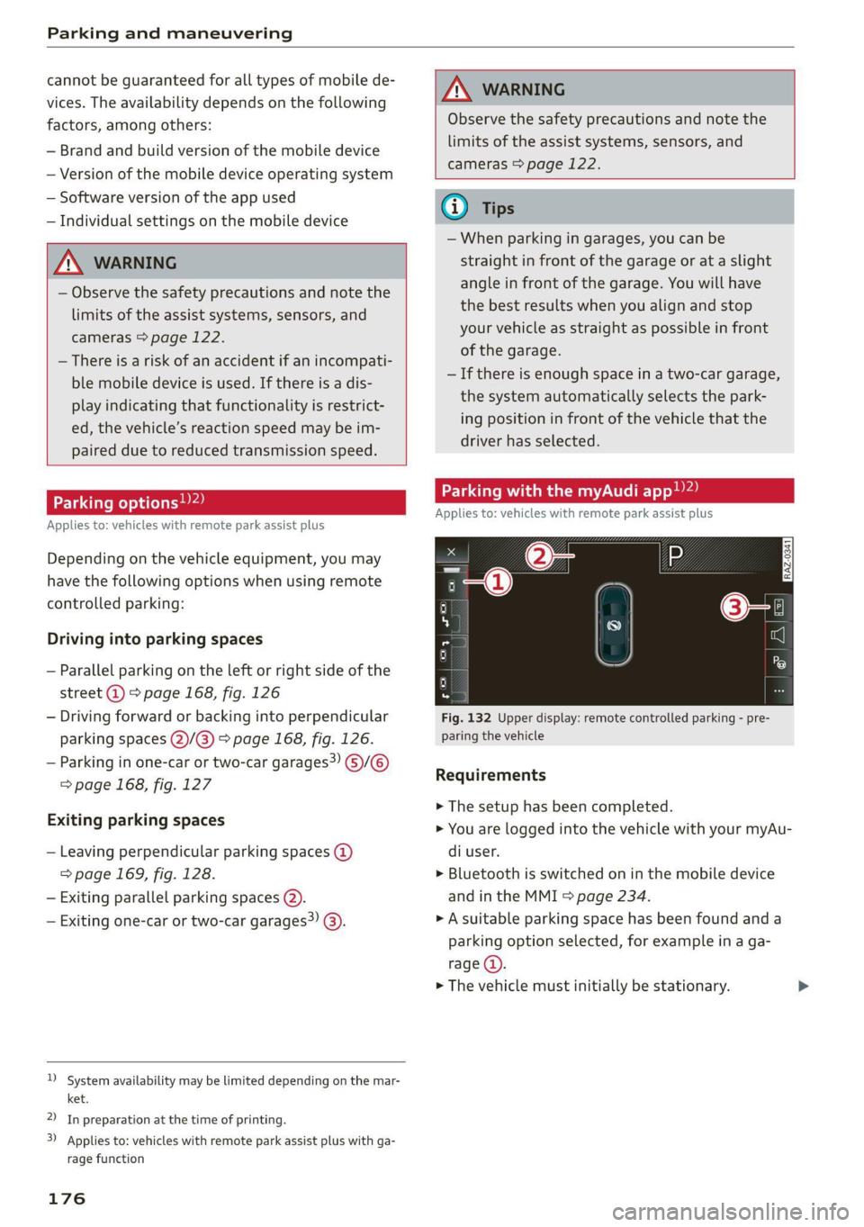 AUDI A6 2021  Owner´s Manual Parking and maneuvering 
  
cannot be guaranteed for all types of mobile de- 
vices. The availability depends on the following 
factors, among others: 
— Brand and build version of the mobile device