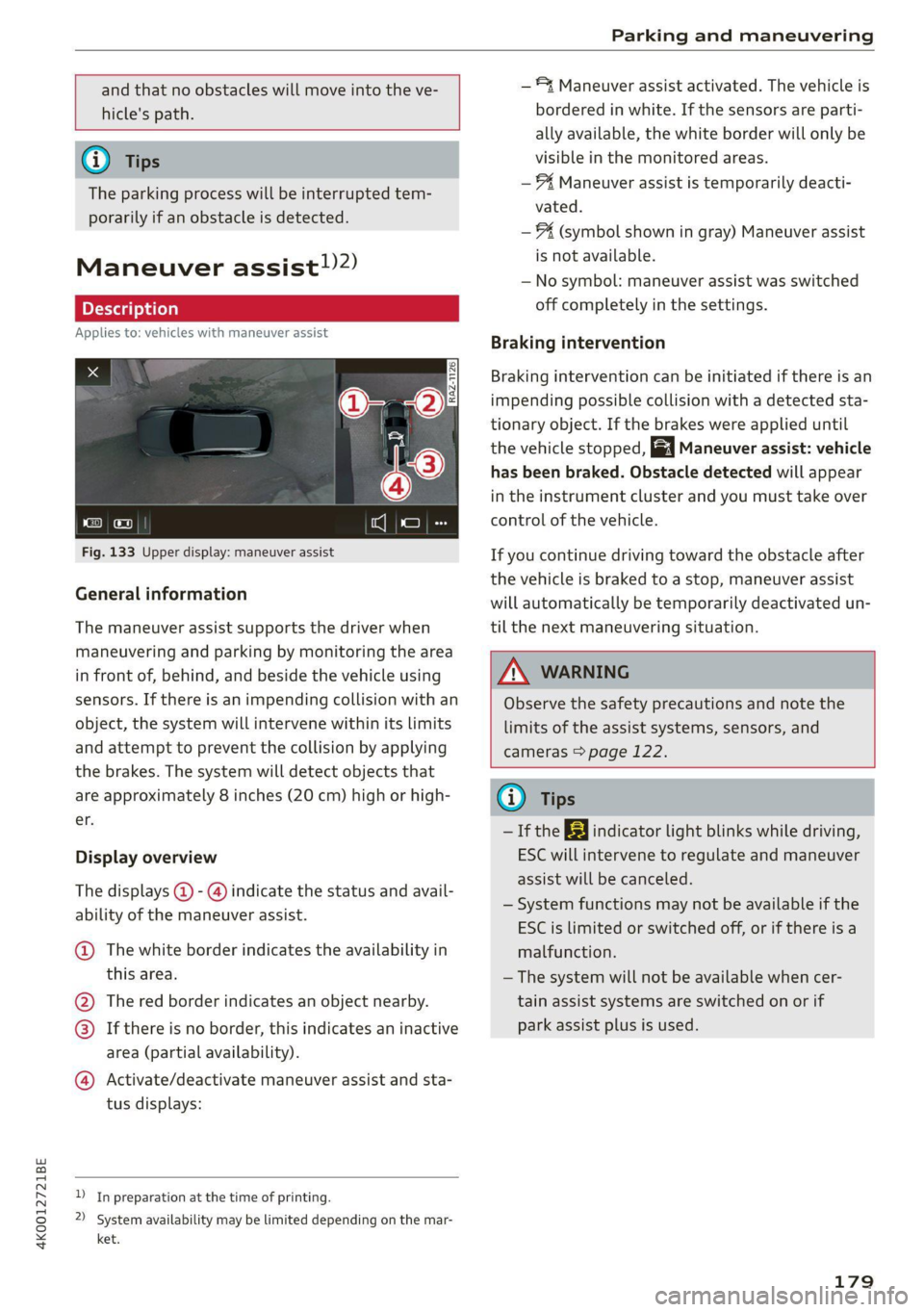 AUDI A6 2021  Owner´s Manual 4K0012721BE 
Parking and maneuvering 
  
  
and that no obstacles will move into the ve- 
hicle's path. 
@) Tips 
The parking process will be interrupted tem- 
porarily if an obstacle is detected.