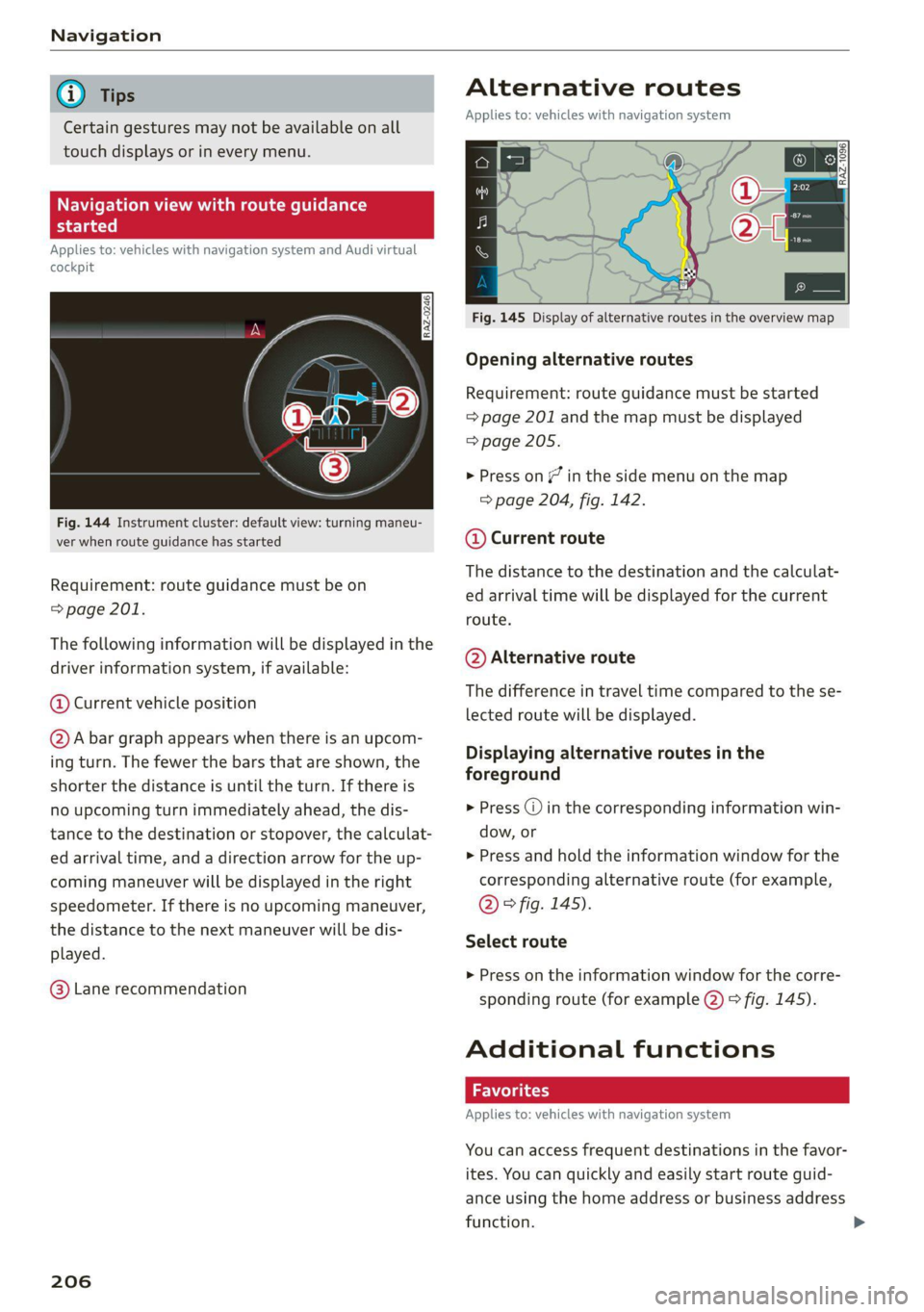 AUDI A6 2021 Owner´s Manual Navigation
@) Tips
Certain gestures may not be available on all
touch displays or in every menu.
ALL) Naviga te guidance
started
Applies to: vehicles with navigation system and Audi virtual
AUDI A6 2021 Owner´s Manual Navigation
@) Tips
Certain gestures may not be available on all
touch displays or in every menu.
ALL) Naviga te guidance
started
Applies to: vehicles with navigation system and Audi virtual