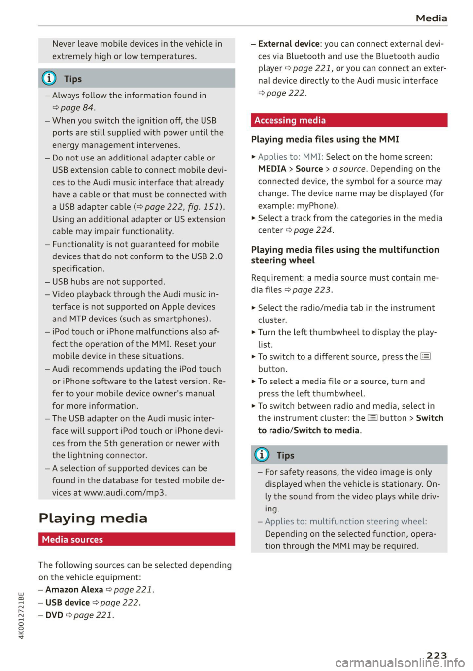AUDI A6 2021  Owner´s Manual 4K0012721BE 
Media 
  
Never leave mobile devices in the vehicle in 
extremely high or low temperatures. 
@ Tips 
— Always follow the information found in 
=> page 84. 
— When you switch the ignit