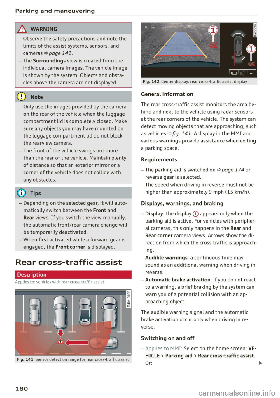 AUDI Q5 2021  Owner´s Manual Parking and maneuvering 
  
  
A WARNING 
— Observe the safety precautions and note the 
limits of the assist systems, sensors, and 
cameras > page 141. 
— The Surroundings view is created from th