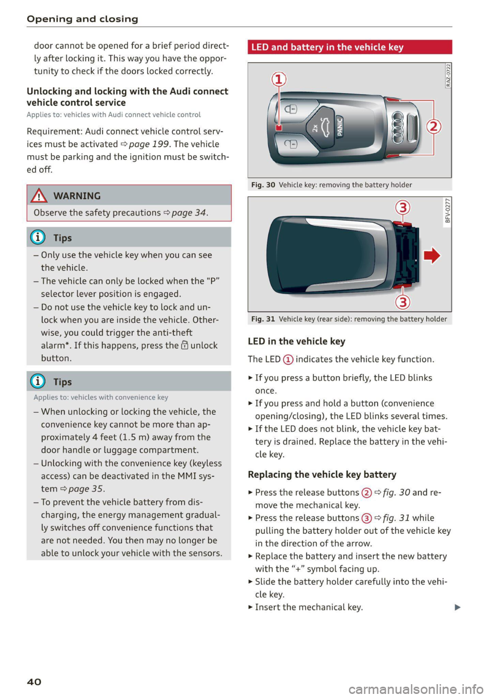 AUDI Q5 2021  Owner´s Manual Opening and closing 
  
door cannot be opened for a brief period direct- 
ly after locking it. This way you have the oppor- 
tunity to check if the doors locked correctly. 
Unlocking and locking with 