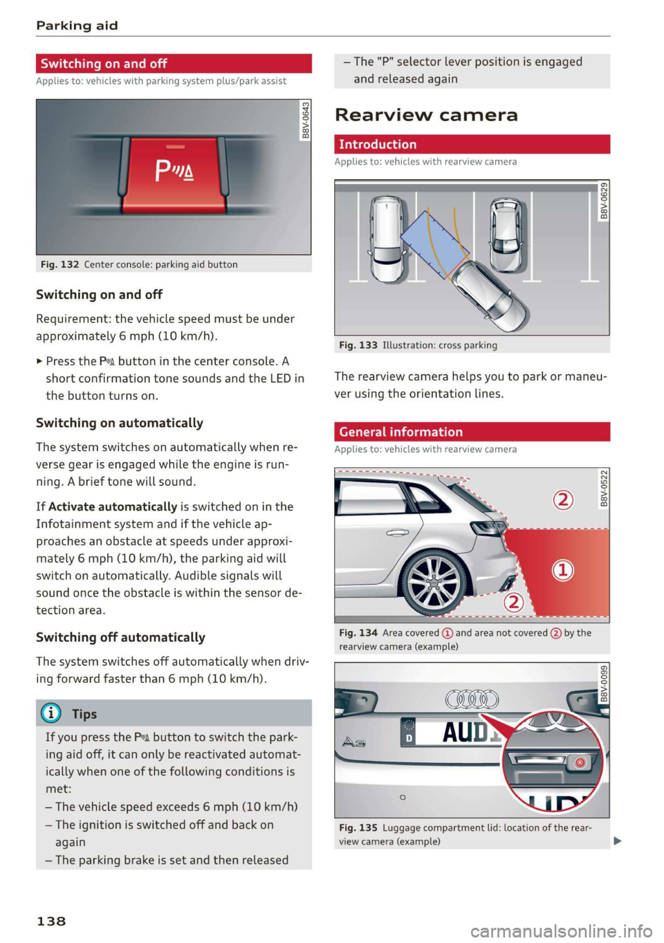AUDI A3 2020  Owner´s Manual Parking aid 
  
Switching on and off 
Applies to: vehicles with parking system plus/park assist 
2  +  3 
S| 2 © 
a. 
  
  
Fig. 132 Center console: parking aid button 
Switching on and off 
Requirem