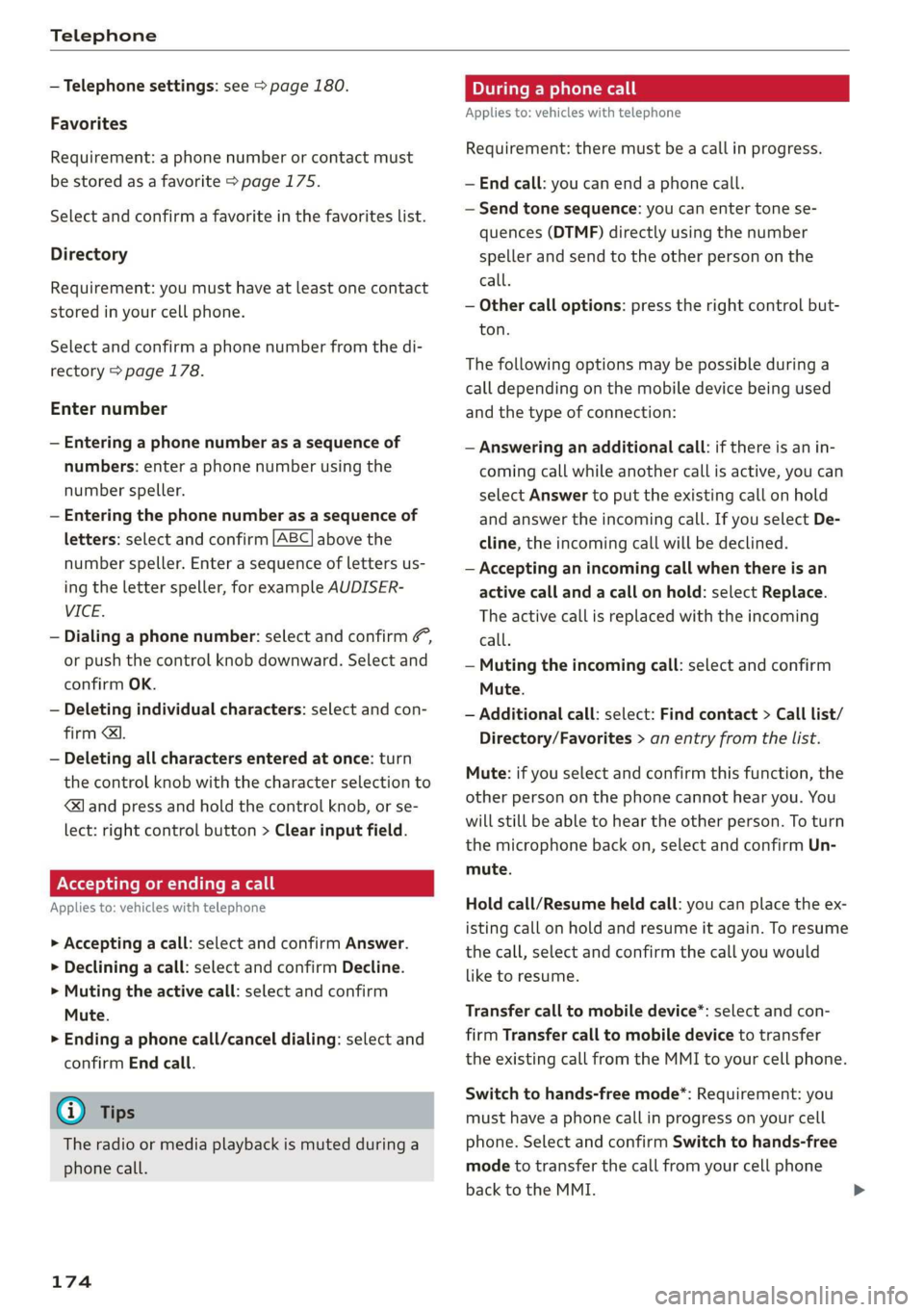 AUDI A3 2020 Owner´s Manual Telephone
— Telephone settings: see > page 180.
Favorites
Requirement: a phone number or contact must
be stored as a favorite > page 175.
Select and confirm a favorite in the favorites list. AUDI A3 2020 Owner´s Manual Telephone
— Telephone settings: see > page 180.
Favorites
Requirement: a phone number or contact must
be stored as a favorite > page 175.
Select and confirm a favorite in the favorites list.