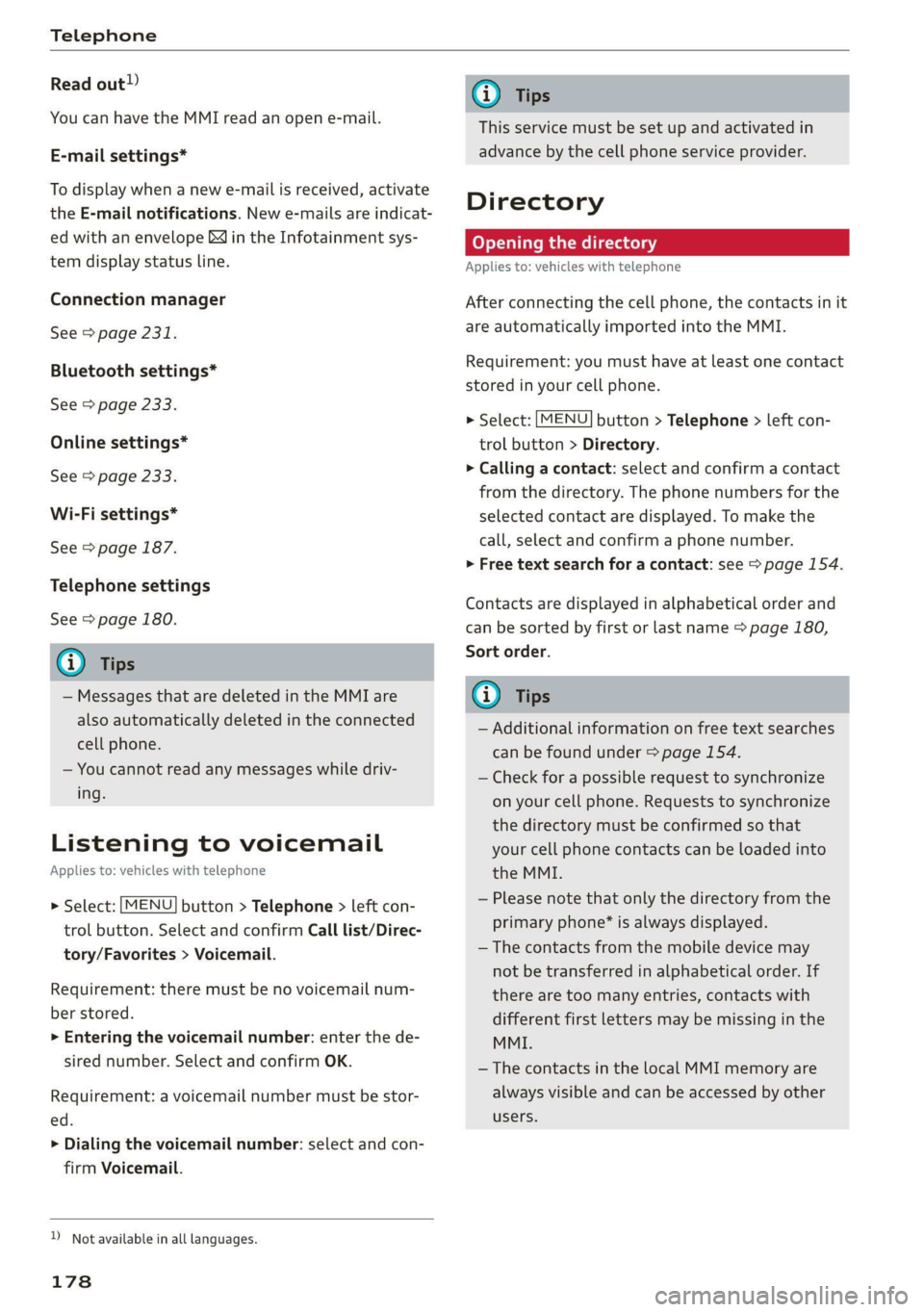 AUDI A3 2020  Owner´s Manual Telephone 
  
Read out) 
You can have the MMI read an open e-mail. 
E-mail settings* 
To display when a new e-mail is received, activate 
the E-mail notifications. New e-mails are indicat- 
ed with an