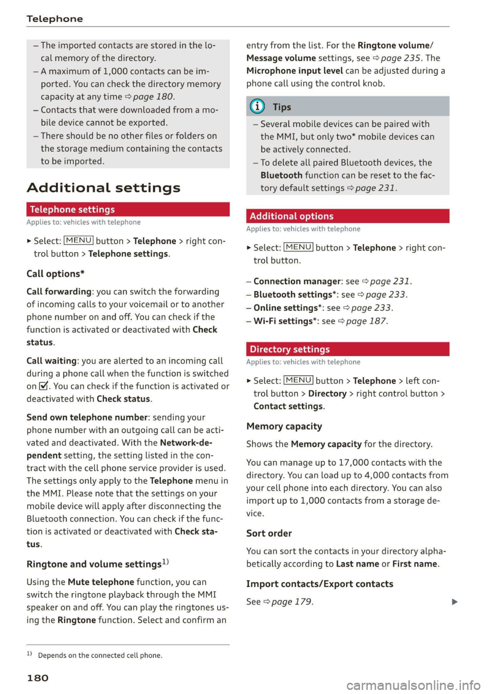 AUDI A3 2020 Owner´s Manual Telephone
— The imported contacts are stored in the lo-
cal memory of the directory.
—A maximum of 1,000 contacts can be im-
ported. You can check the directory memory
capacity at any time AUDI A3 2020 Owner´s Manual Telephone
— The imported contacts are stored in the lo-
cal memory of the directory.
—A maximum of 1,000 contacts can be im-
ported. You can check the directory memory
capacity at any time