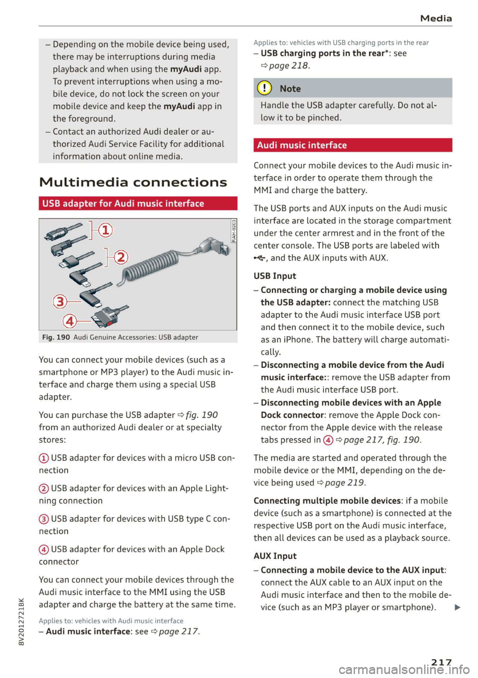 AUDI A3 2020  Owner´s Manual 8V2012721BK 
Media 
  
— Depending on the mobile device being used, 
there may be interruptions during media 
playback and when using the myAudi app. 
To prevent interruptions when using a mo- 
bile