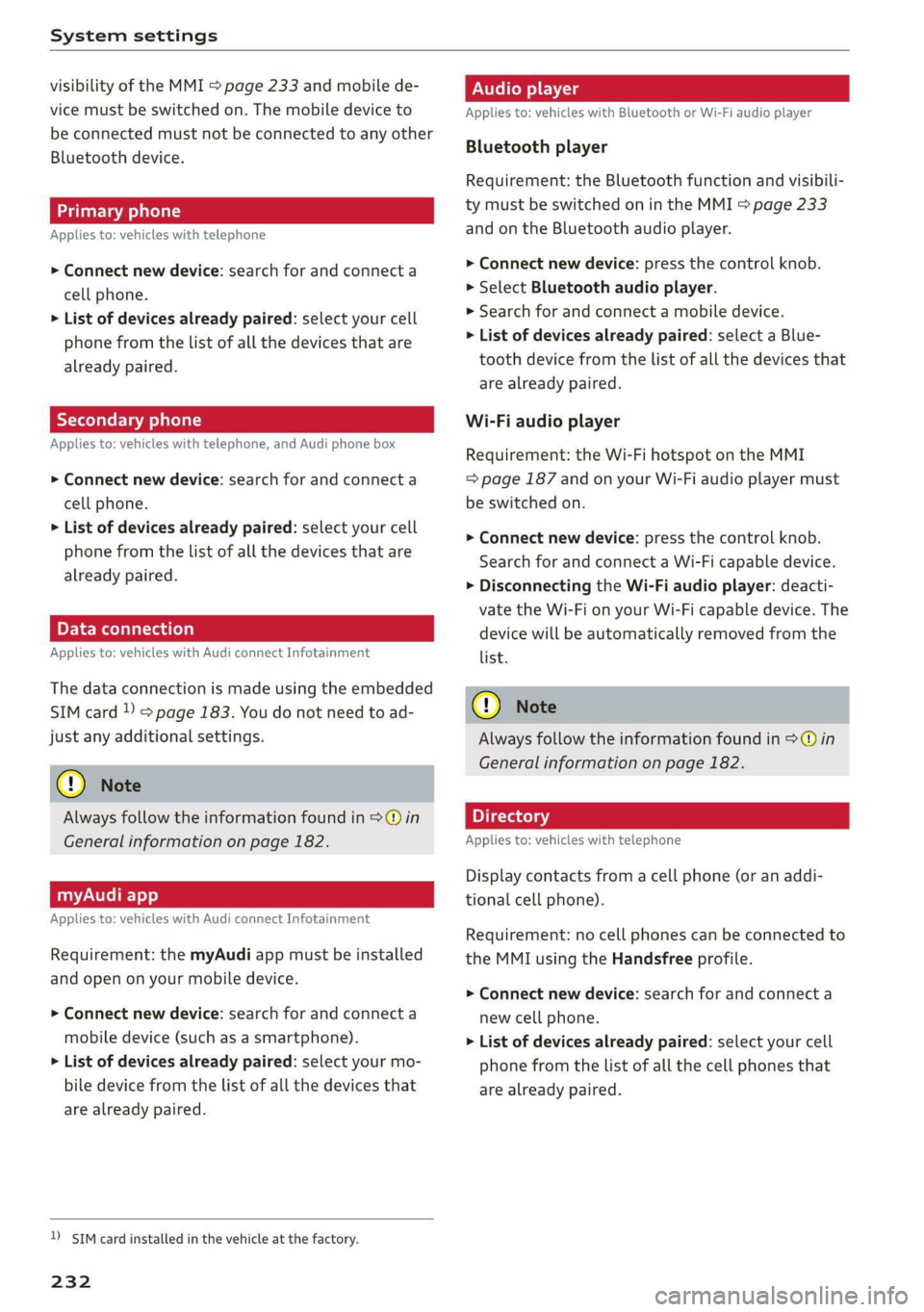 AUDI A3 2020  Owner´s Manual System settings 
  
visibility of the MMI > page 233 and mobile de- 
vice must be switched on. The mobile device to 
be connected must not be connected to any other 
Bluetooth device. 
aeluatleva daey