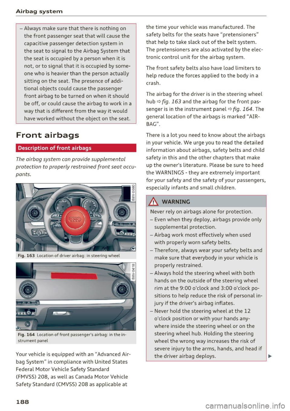 AUDI A3 2016  Owner´s Manual Airbag  syste m 
-Always  make  sure  that  there  is  nothing  on 
the  front  passenger  seat  that  w ill cause  the 
capacitive  passenger  detection  system  in 
the  seat  to  signal  to  the  A