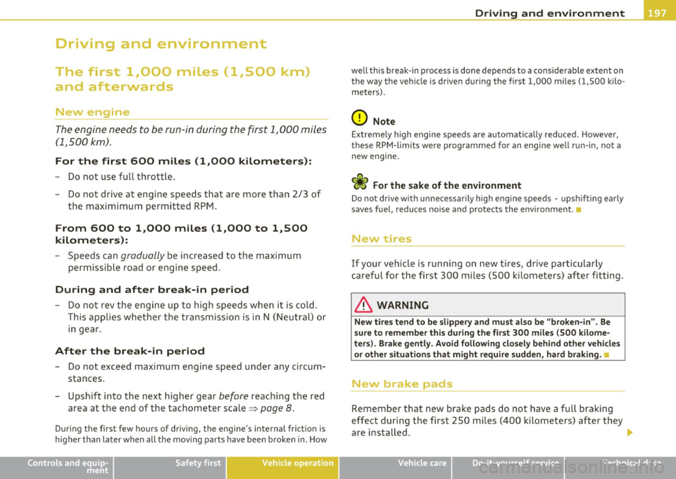 AUDI A3 2011  Owner´s Manual Driving  and  environment 
---------------------------------------------- 
Driving  and  environment 
The  first  1,000  miles  (1,500  km) 
and  afterwards 
New  engine 
The engine  needs to  be run