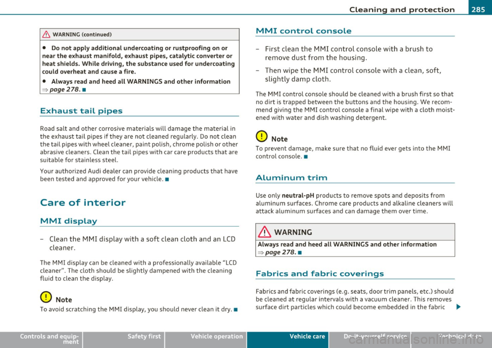 AUDI Q7 2011  Owner´s Manual ____________________________________________ C_l_e _a_ n_ i n--= g=--- a_n_ d---- p,__ r_o _t_ e_ c_ t_ i _o_ n __  _ 
& WARNING  (co ntinued ) 
• Do not  apply  additional  underco ating  or rustp