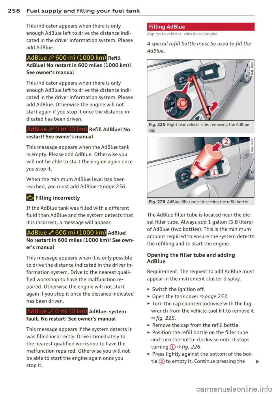 AUDI Q7 2012  Owner´s Manual 256  Fuel  supply  and  filling  your  fuel  tank 
This indicator  appears  when  there  is on ly 
enough  Ad B lue  left  to  drive  th e distance  indi­
cated  in the  driver  informat ion  system.