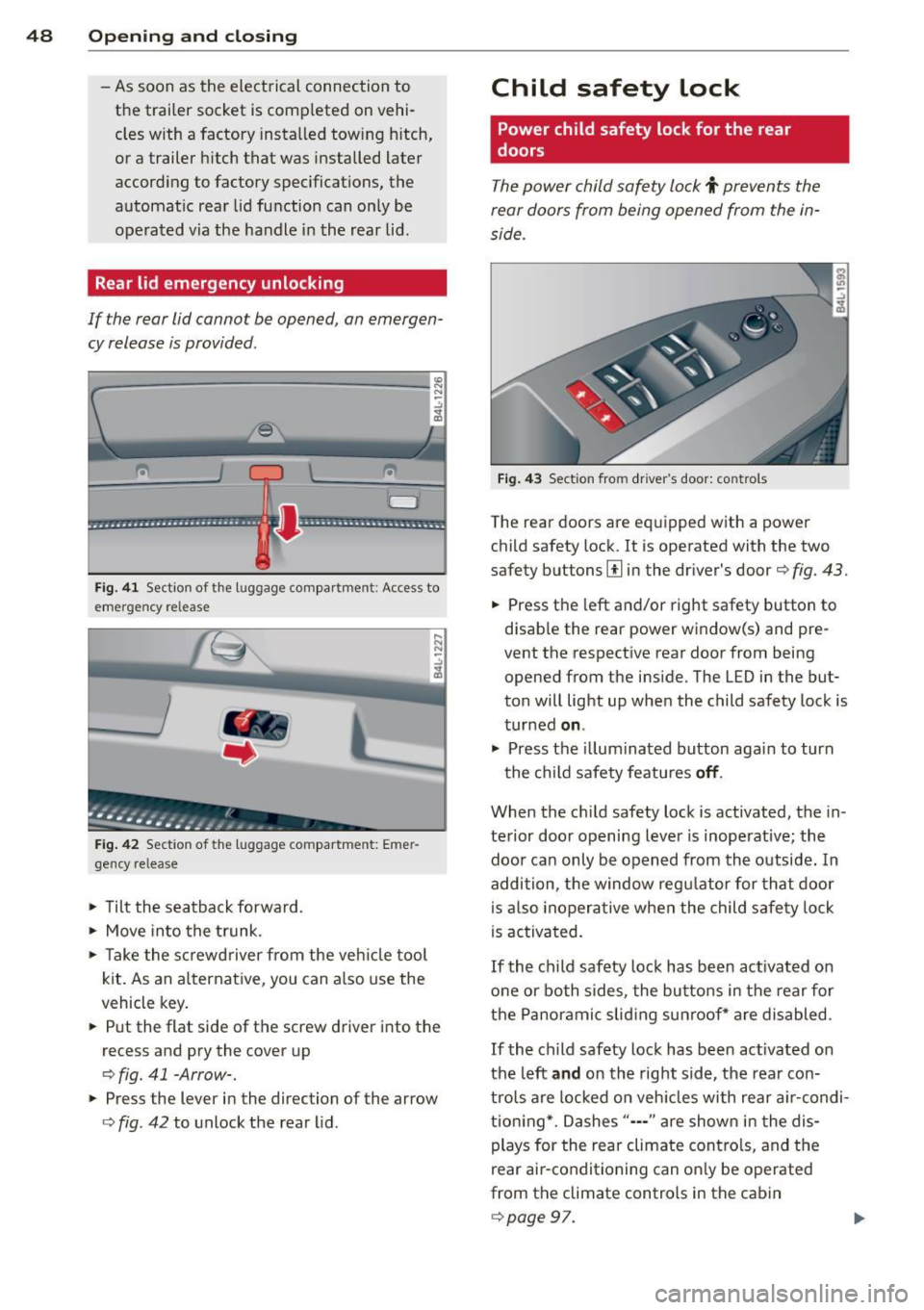 AUDI Q7 2012  Owner´s Manual 48  Openin g and  clo sing 
- As soon  as  the  electrical  connec tion  to 
the  trailer  socket  is completed  on  vehi­
cles  with  a  factory  installed  towing  h itch, 
or  a  trailer  hitch  t