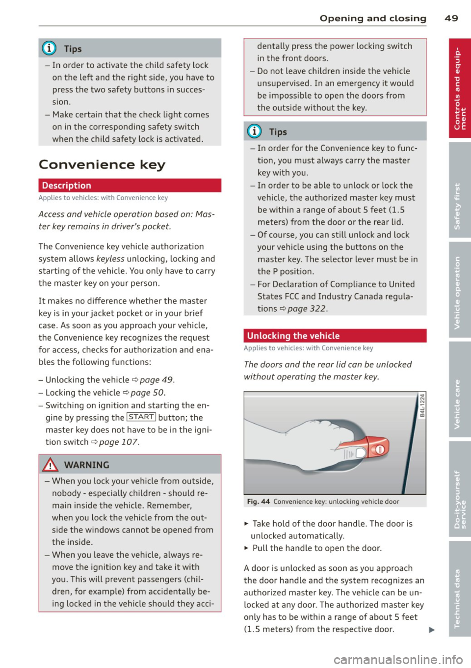 AUDI Q7 2012  Owner´s Manual @ Tips 
-In  order to  activate  the  chi ld safety  lock 
on the  left  and the  right  side, you  have to  press the  two  safety  buttons  in succes­
sion. 
- Make certain  that  the  check light 