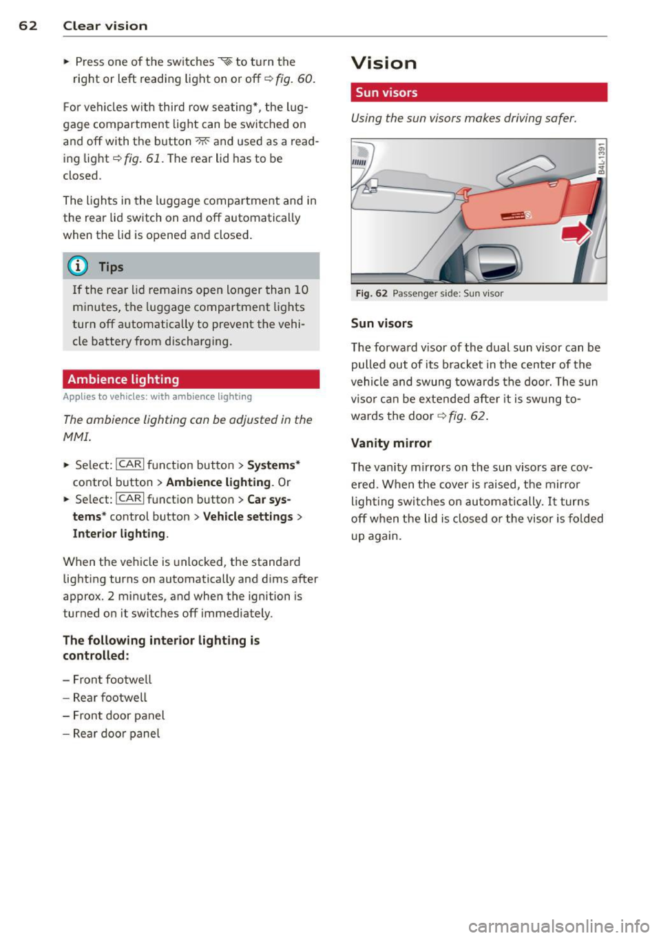 AUDI Q7 2013  Owner´s Manual 62  Clear vis ion 
•  Press  one  of  the  switches ~~ to  tu rn the 
right  or  left  reading  light  on  or  off~ 
fig.  60. 
For  vehicles  w ith  third  row  seating*,  the  lug ­
gage  compart