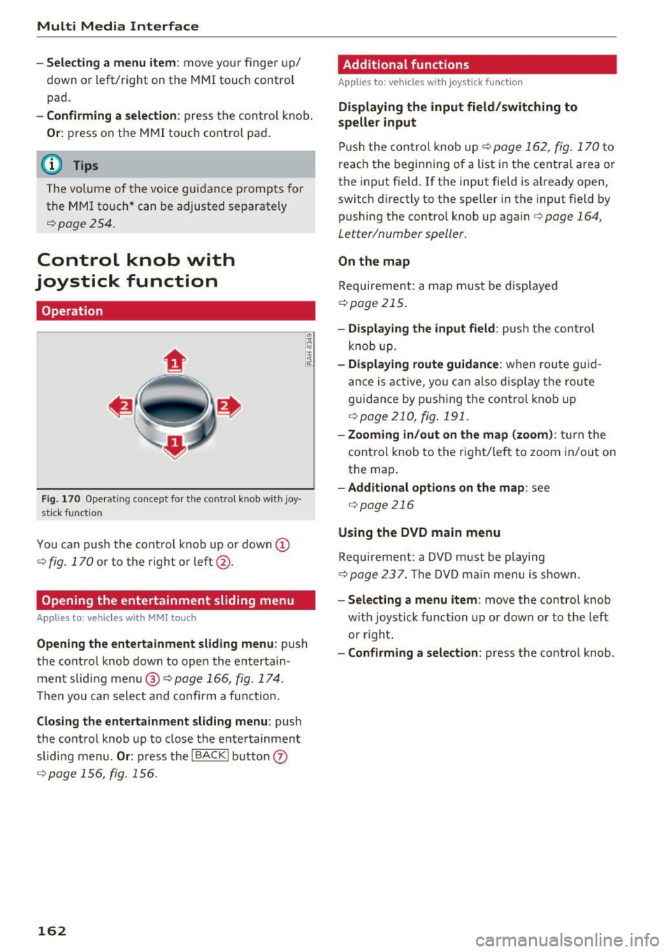 AUDI Q7 2017  Owner´s Manual Multi  Media  Interface 
-Selecting a  menu  item: move  your  finger  up/ 
down  or  left/right  on  the  MMI touch  contro l 
pad. 
- Confirming  a selection: press  the  control  knob. 
Or: press  