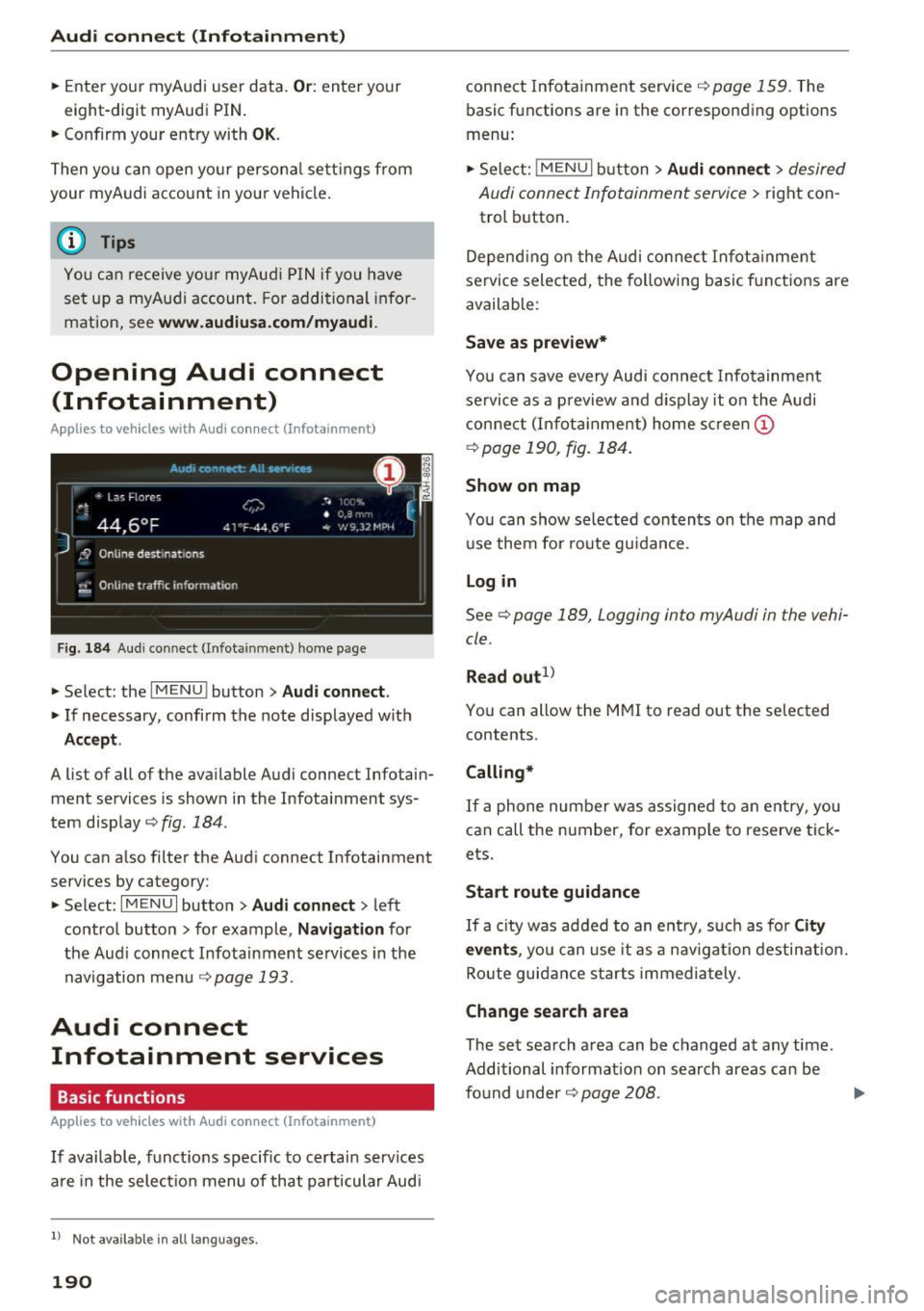 AUDI Q7 2017  Owner´s Manual Audi connect  (Infotainment) 
~ Enter your myAudi  user  data. Or: enter  your 
eight-digit  myAudi  PIN . 
~ Confirm  your  entry  with OK. 
Then you  can  open  your  persona l settings  from 
your 