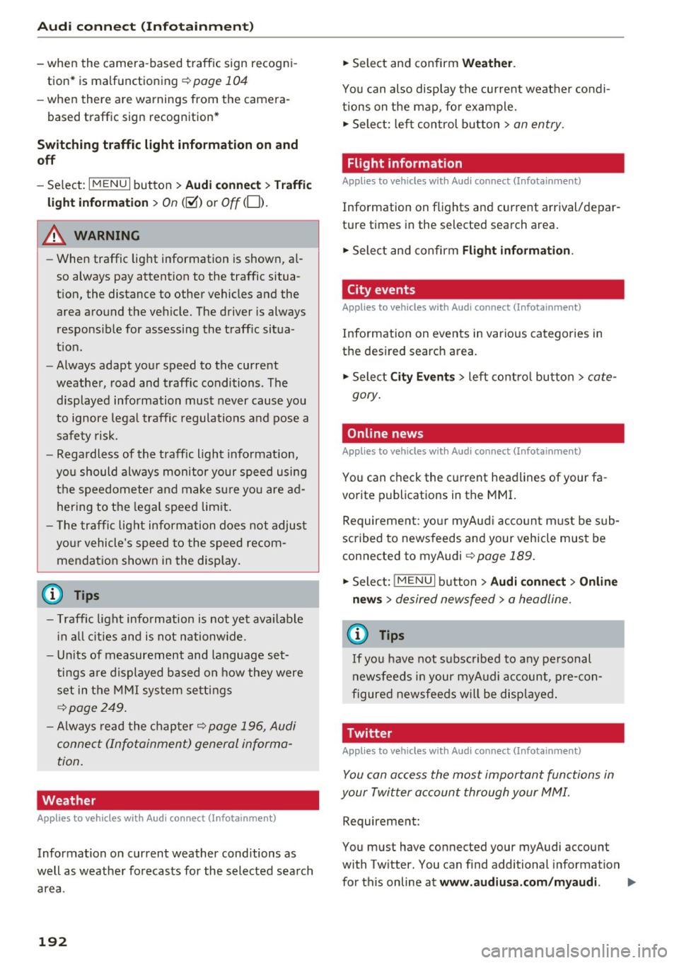 AUDI Q7 2017  Owner´s Manual Audi  connect  (Infotainm ent ) 
-when  the  camera-based  traffic  sign  recogn i­
tion*  is malfunctioning 
¢ page  104 
-when  there  a re warnings  from  the  camera-
based  traffic  sign  recog