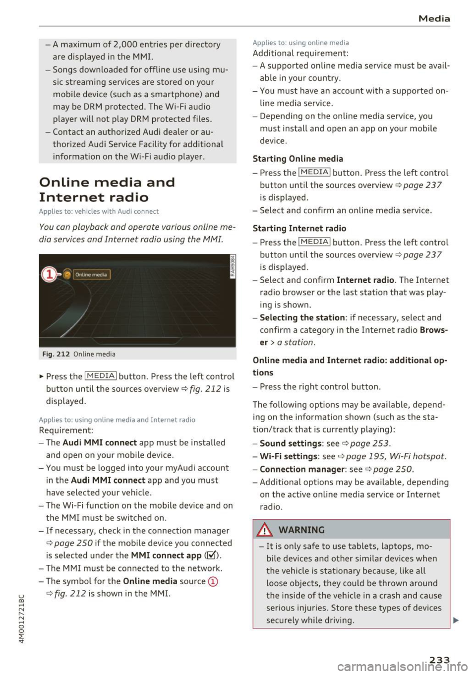 AUDI Q7 2017  Owner´s Manual u (0 ...... N r--. N ...... 0 
0 
:E <t 
-A  maxim um  of  2 ,000  entries  per  directory 
are  displayed  in  the  M MI. 
- Songs  dow nloaded  for offline  use  using  m u­
sic  st reaming  servic