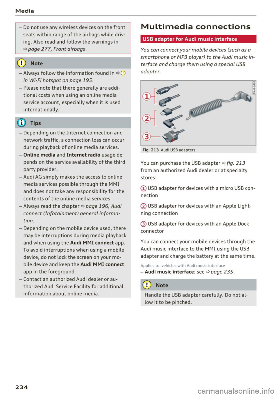 AUDI Q7 2017  Owner´s Manual Media 
-Do  not  u se any wireless  devices on the  fro nt 
seats within  range of  the  airba gs w hile driv­
ing.  Also  read and follow  the  warnings  in 
c:> page  2 77, Fro nt  airbags. 
CD Not