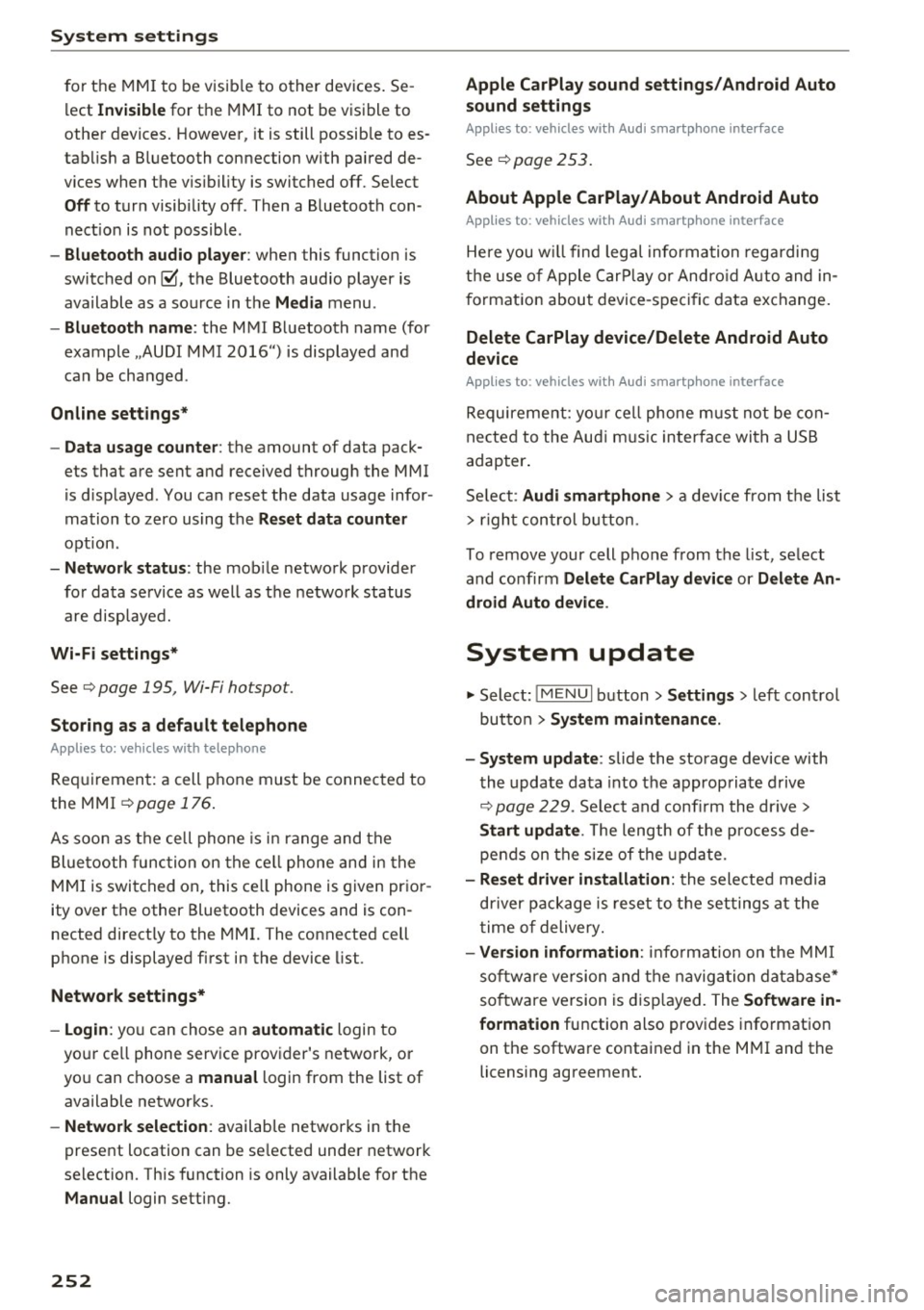 AUDI Q7 2017  Owner´s Manual System settings 
for  the  MMI to  be  visib le  to  other  devices . Se ­
lect 
Invisible for  the  MMI to  not  be  visible  to 
other  devices.  However, it  is still  possib le to  es­
tab lish 