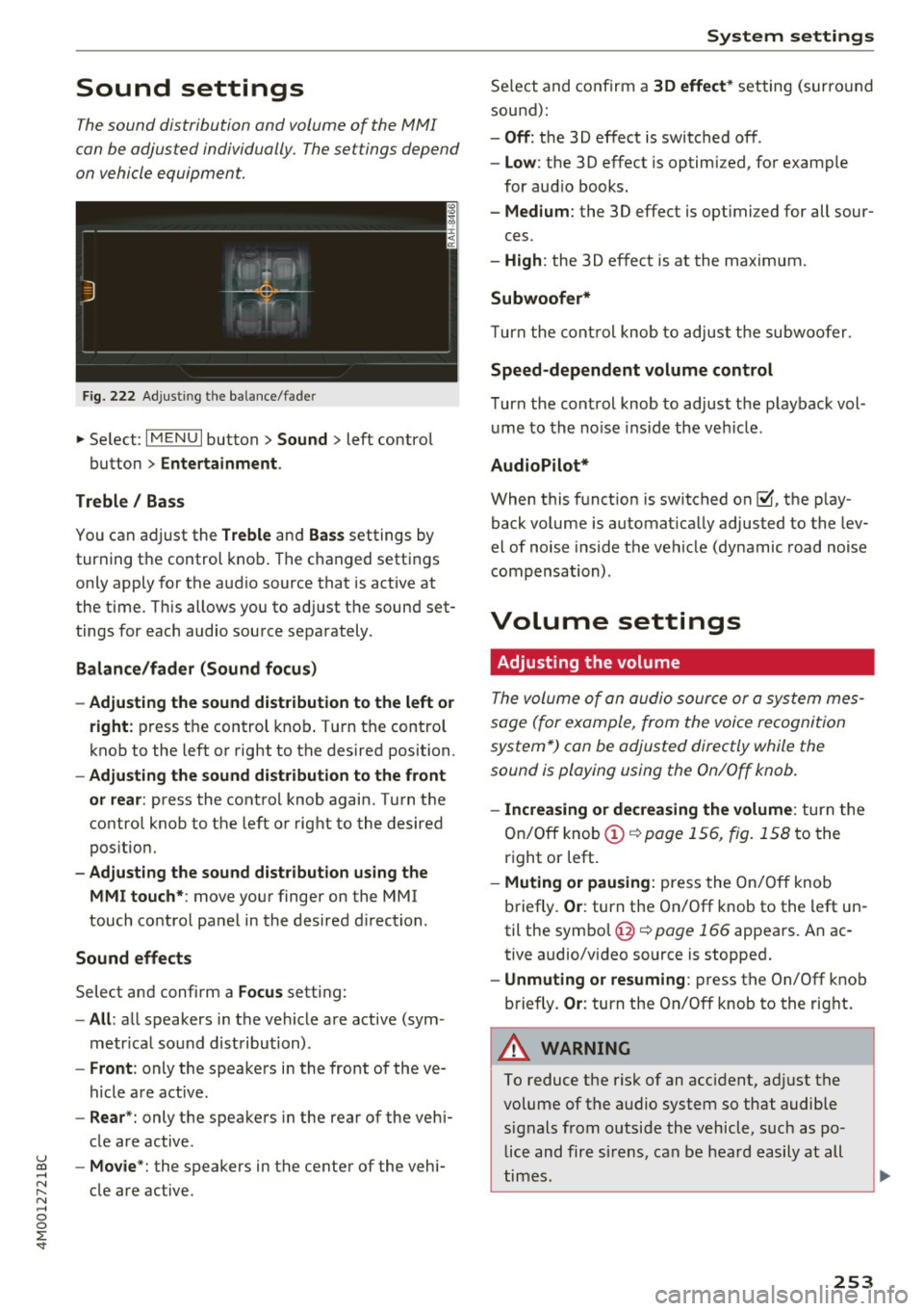 AUDI Q7 2017 Owner´s Manual Sound settings
The sound distribution and volume of the MMI
can be adjusted individually. The settings depend
on vehicle equipment.
F ig . 222 Adjust ing the balance/fade r
... Se lec AUDI Q7 2017 Owner´s Manual Sound settings
The sound distribution and volume of the MMI
can be adjusted individually. The settings depend
on vehicle equipment.
F ig . 222 Adjust ing the balance/fade r
... Se lec