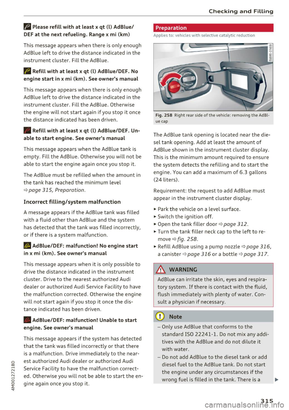 AUDI Q7 2018  Owner´s Manual a co ...... N r--. N ...... 0 
0 
:E <I" 
U Please refill with at  least  x qt  (l)  AdBlue/ 
DEF  at the  next  refueling.  Range x mi  (km) 
This  message  appears  when  there  is only  enough 
Ad