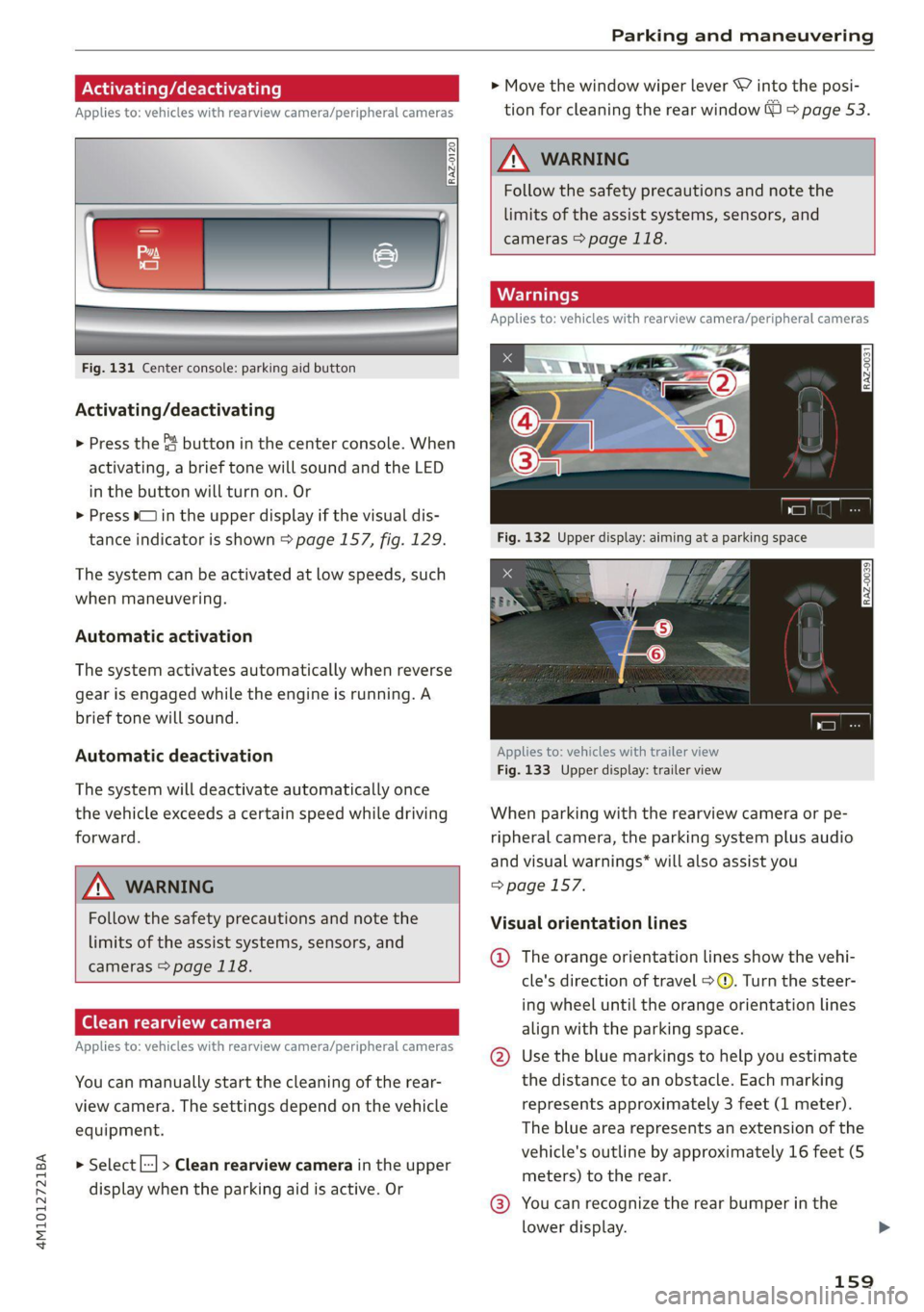 AUDI Q7 2020  Owner´s Manual 4M1012721BA 
Parking and maneuvering 
  
Activating/deactivating 
Applies to: vehicles with rearview camera/peripheral cameras 
  
  
  
Fig. 131 Center console: parking aid button 
Activating/deactiv