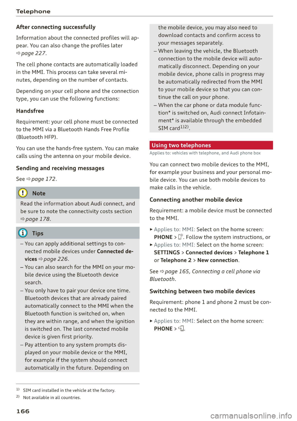 AUDI Q7 2020  Owner´s Manual Telephone 
  
After connecting successfully 
Information about the connected profiles will ap- 
pear. You can also change the profiles later 
=> page 227. 
The cell phone contacts are automatically lo