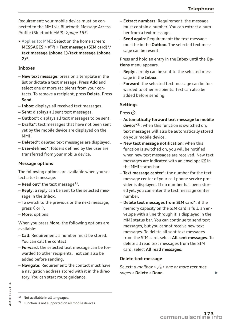 AUDI Q7 2020  Owner´s Manual 4M1012721BA 
Telephone 
  
Requirement: your mobile device must be con- 
nected to the MMI via Bluetooth Message Access 
Profile (Bluetooth MAP) > page 165. 
> Applies to: MMI: Select on the home scre