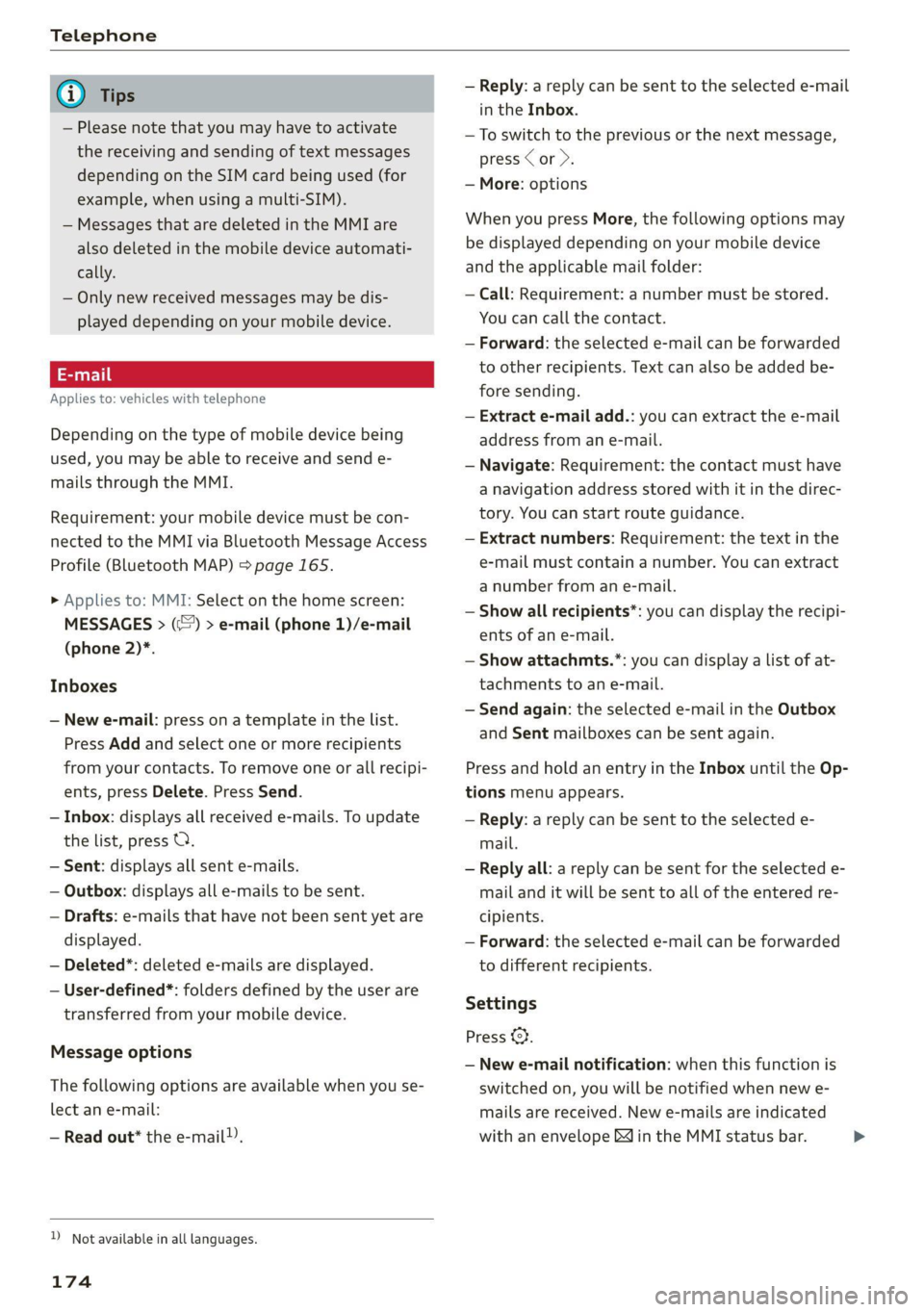 AUDI Q7 2020  Owner´s Manual Telephone 
  
G) Tips 
— Please note that you may have to activate 
the receiving and sending of text messages 
depending on the SIM card being used (for 
example, when using a multi-SIM). 
— Mess