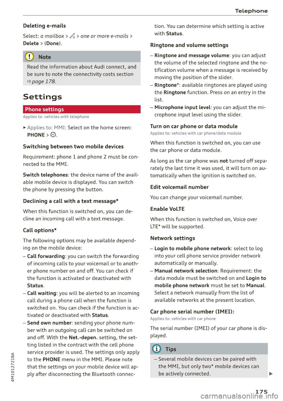 AUDI Q7 2020  Owner´s Manual 4M1012721BA 
Telephone 
  
Deleting e-mails 
Select: a mailbox > Z > one or more e-mails > 
Delete > (Done). 
@) Note 
Read the information about Audi connect, and 
be sure to note the connectivity co