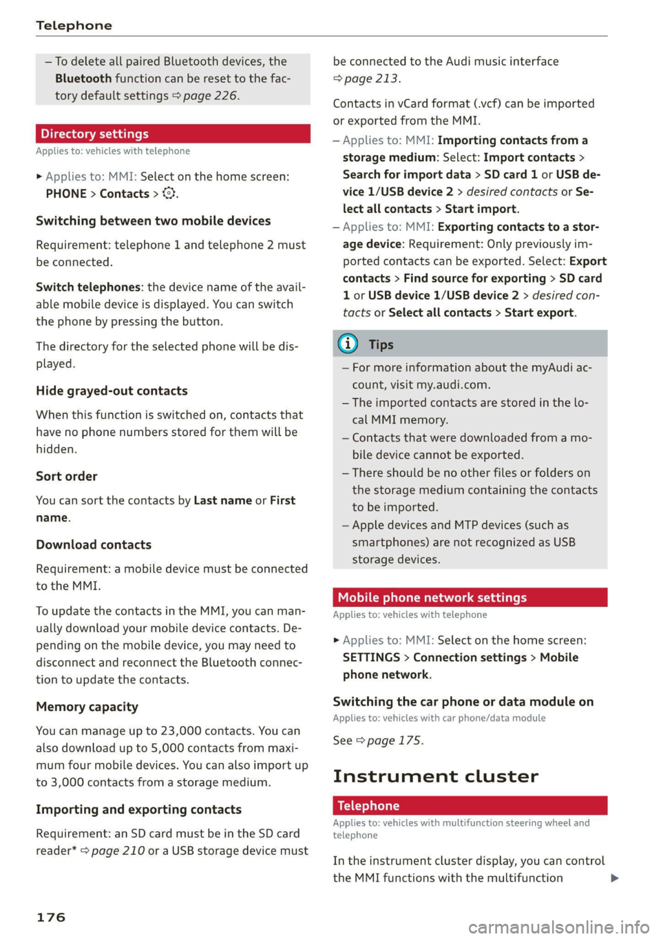 AUDI Q7 2020  Owner´s Manual Telephone 
  
— To delete all paired Bluetooth devices, the 
Bluetooth function can be reset to the fac- 
tory default settings > page 226. 
Directory settings 
Applies to: vehicles with telephone 
