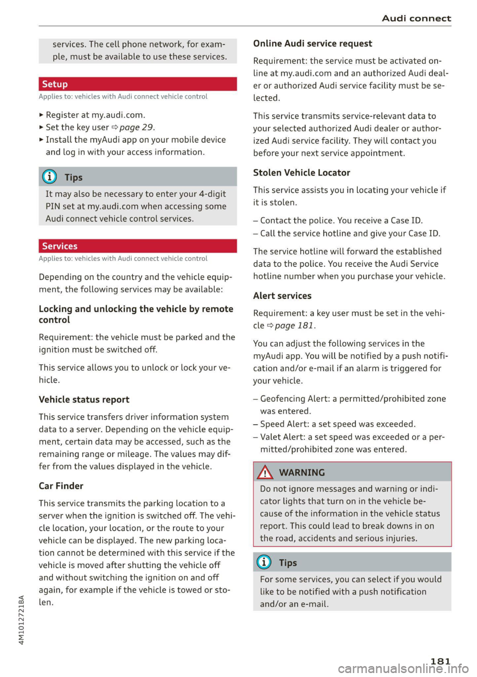 AUDI Q7 2020  Owner´s Manual 4M1012721BA 
Audi connect 
  
services. The cell phone network, for exam- 
ple, must be available to use these services. 
Applies to: vehicles with Audi connect vehicle control 
> Register at my.audi.