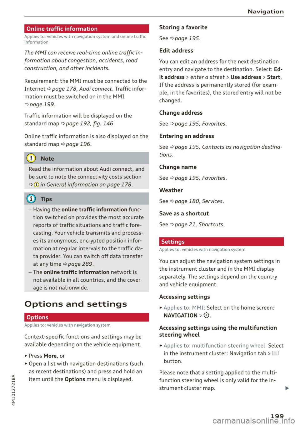 AUDI Q7 2020  Owner´s Manual 4M1012721BA 
Navigation 
  
Omer late eleurlsela) 
Applies to: vehicles with navigation system and online traffic 
information 
The MMI can  receive real-time online traffic in- 
formation about conge