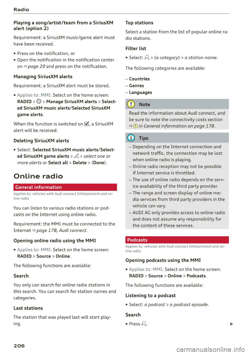 AUDI Q7 2020  Owner´s Manual Radio 
  
Playing a song/artist/team from a SiriusXM 
alert (option 2) 
Requirement: a SiriusXM music/game alert must 
have been received. 
> Press on the notification, or 
> Open the notification in 