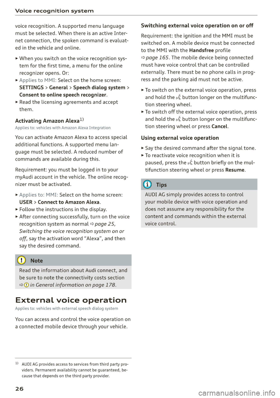 AUDI Q7 2020  Owner´s Manual Voice recognition system 
  
voice recognition. A supported menu language 
must be selected. When there is an active Inter- 
net connection, the spoken command is evaluat- 
ed in the vehicle and onlin