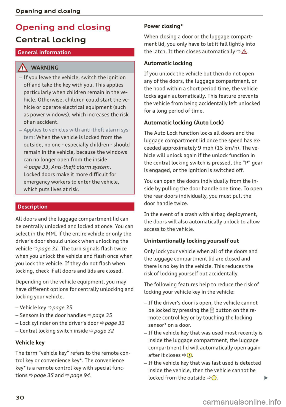 AUDI Q7 2020  Owner´s Manual Opening and closing 
  
Opening and closing 
Central locking 
erasure) 
ZA WARNING 
— If you leave the vehicle, switch the ignition 
off and take the  key with you. This applies 
particularly when c