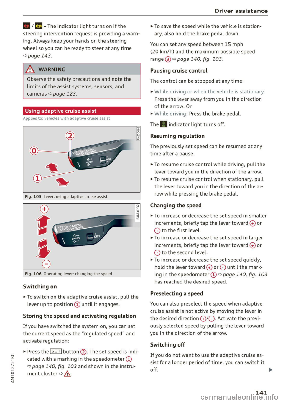 AUDI Q7 2021  Owner´s Manual 4M1012721BC 
Driver assistance 
  
B / BE — The  indicator light turns on if the 
steering intervention request is providing a warn- 
ing. Always keep  your hands on the steering 
wheel so you can b