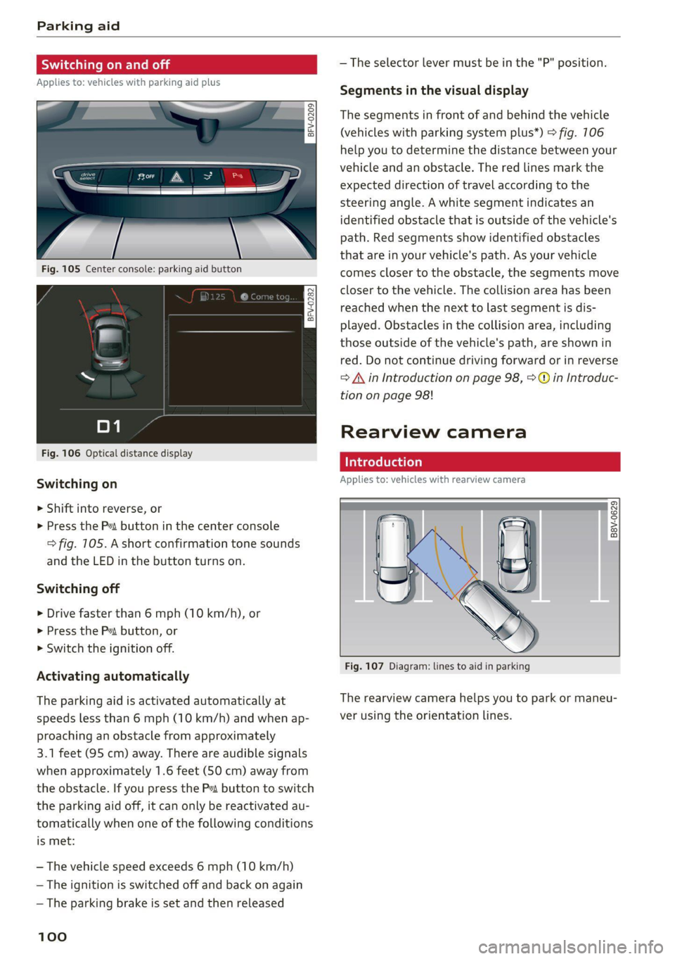 AUDI TT 2021  Owner´s Manual Parking aid 
  
Siedler lie Rela 
  
Applies to: vehicles with parking aid plus 
  
BFV-0209 
  
  
Fig. 105 Center console: parking aid button 
  
Fig. 106 Optical distance display 
Switching on 
> S