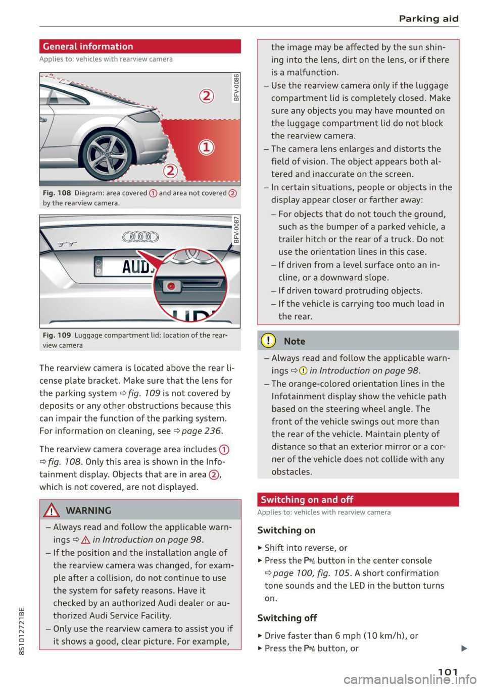 AUDI TT 2021  Owner´s Manual 8S1012721BE 
Parking aid 
  
General infor ion 
Applies to: vehicles with rearview camera 
  ©  ©  3  g 
S  £  0 
Fig. 108 Diagram: area covered (@) and area not covered @) 
by the rearview camera.
