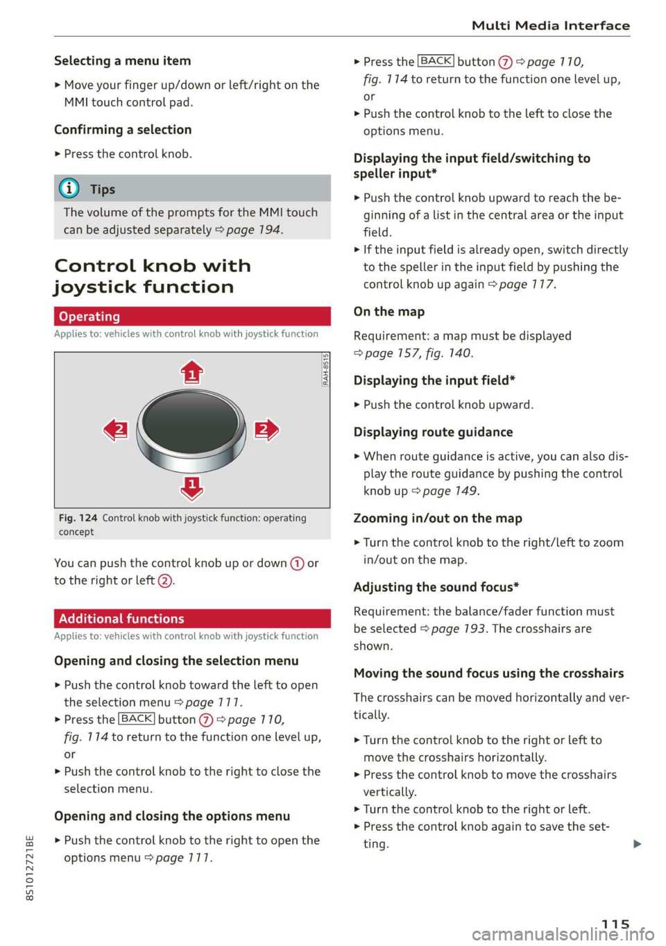 AUDI TT 2021 Owner´s Manual 8S1012721BE
Multi Media Interface
Selecting a menu item
> Move your finger up/down or left/right on the
MMI touch control pad.
Confirming a selection
> Press the control knob.
@) Tips
The v AUDI TT 2021 Owner´s Manual 8S1012721BE
Multi Media Interface
Selecting a menu item
> Move your finger up/down or left/right on the
MMI touch control pad.
Confirming a selection
> Press the control knob.
@) Tips
The v