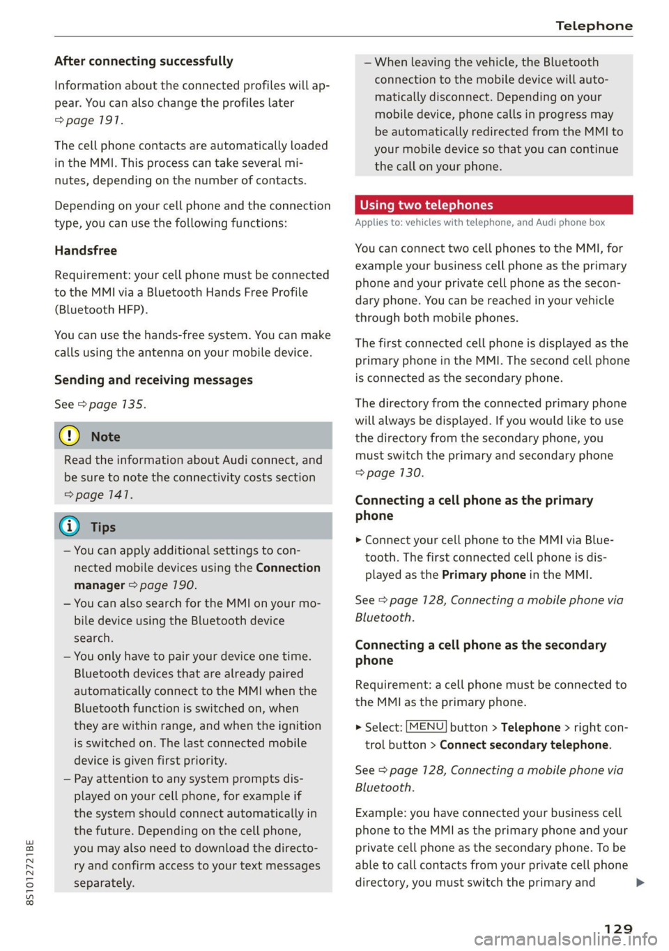 AUDI TT 2021  Owner´s Manual 8S1012721BE 
Telephone 
  
After connecting successfully 
Information about the connected profiles will ap- 
pear. You can also change the profiles later 
=> page 1917. 
The cell phone contacts are au